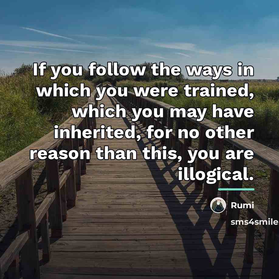 “If you follow the ways in which you were trained,…” quote by Rumi