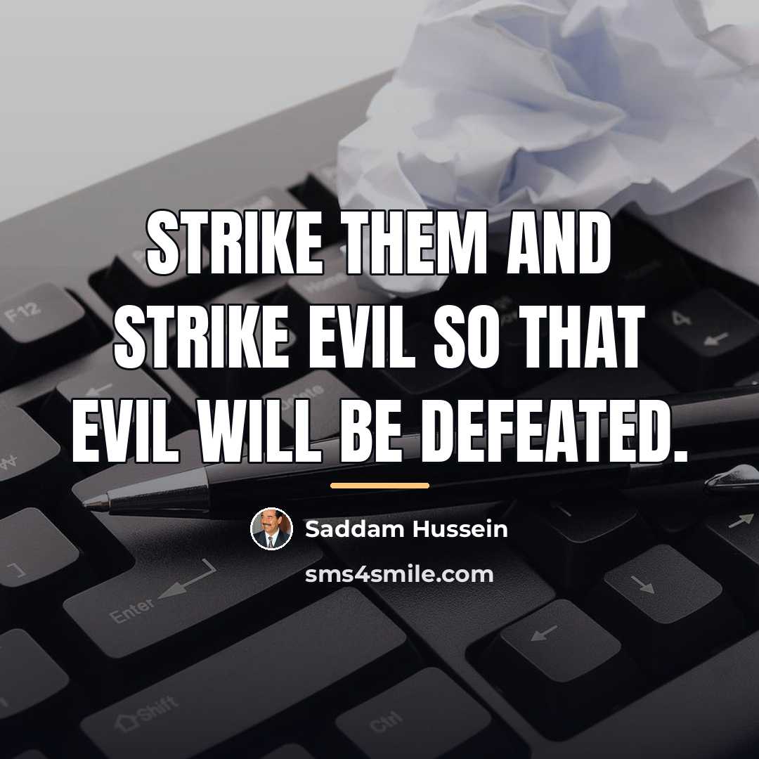 “Strike them and strike evil so that evil will be…” quote by Saddam Hussein