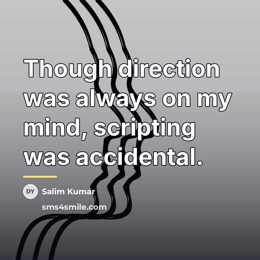 “Though direction was always on my mind, scripting was accidental.…” quote by Salim Kumar