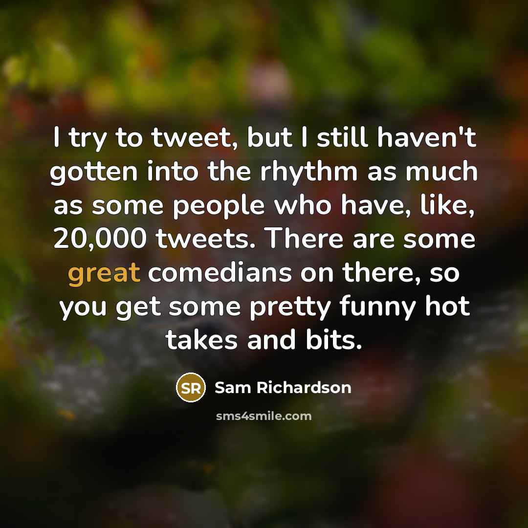 “I try to tweet, but I still haven't gotten into…” quote by Sam Richardson
