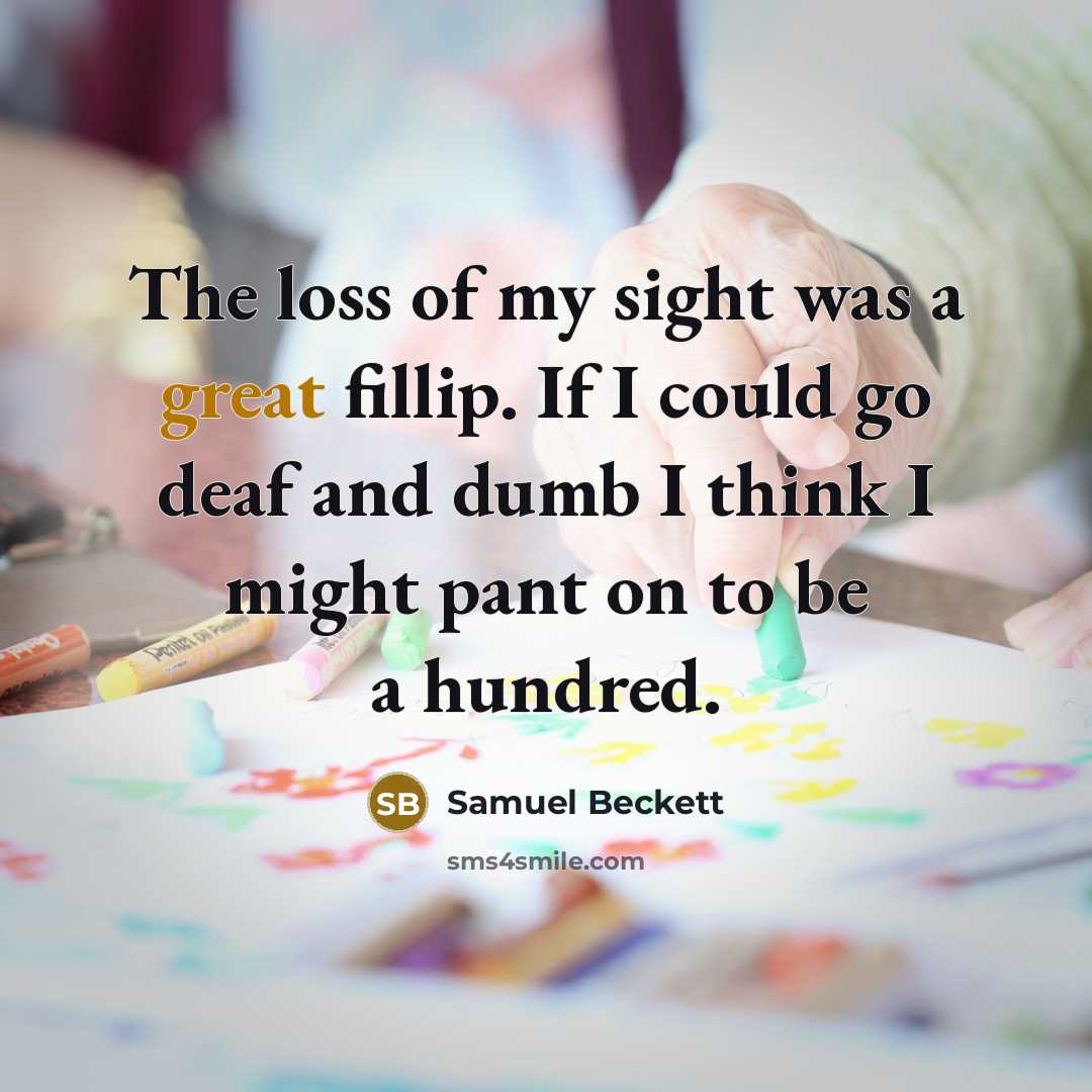 “The loss of my sight was a great fillip. If…” quote by Samuel Beckett