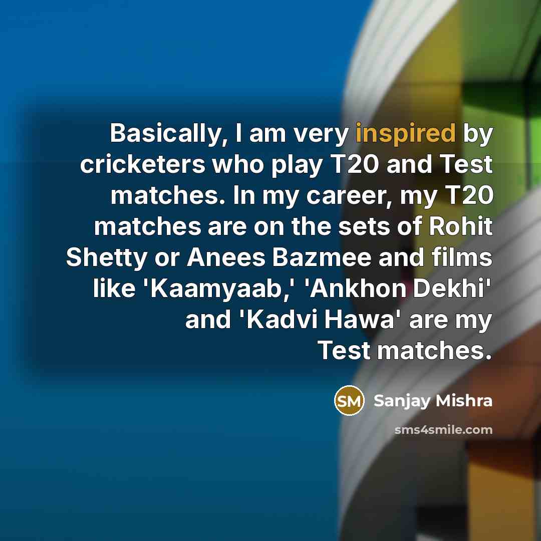 “Basically, I am very inspired by cricketers who play T20…” quote by Sanjay Mishra