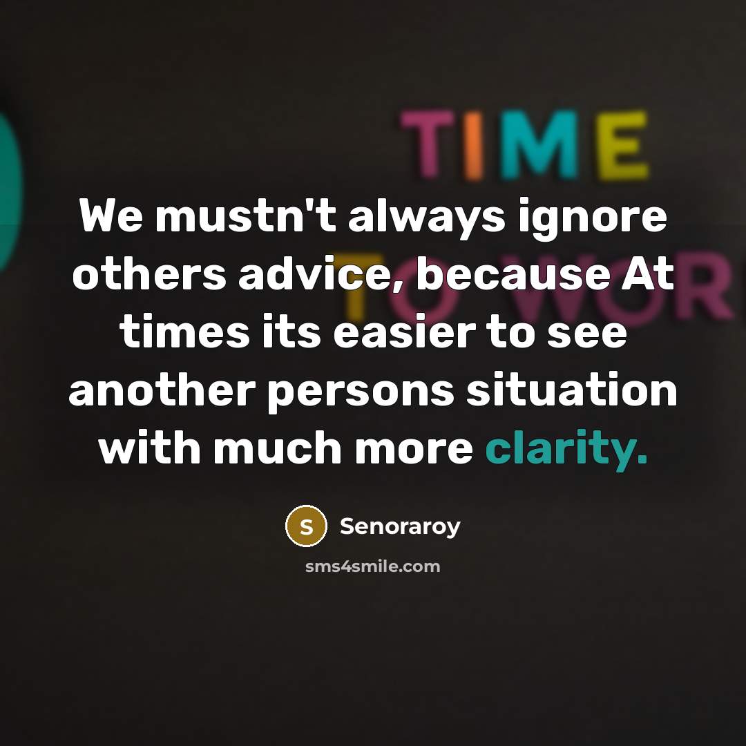 “We mustn't always ignore others advice, because At times its…” quote by Senoraroy