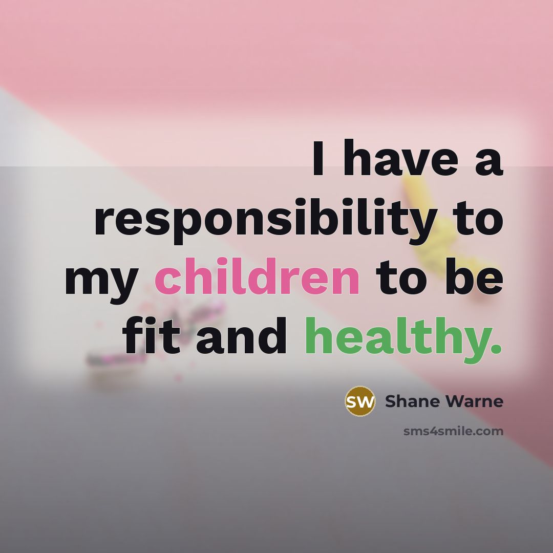 “I have a responsibility to my children to be fit…” quote by Shane Warne