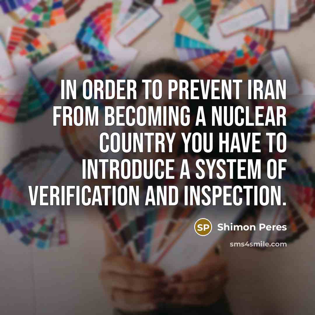 “In order to prevent Iran from becoming a nuclear country…” quote by Shimon Peres