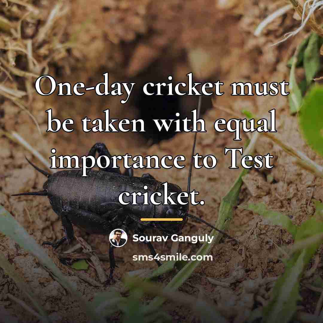 “One-day cricket must be taken with equal importance to Test…” quote by Sourav Ganguly
