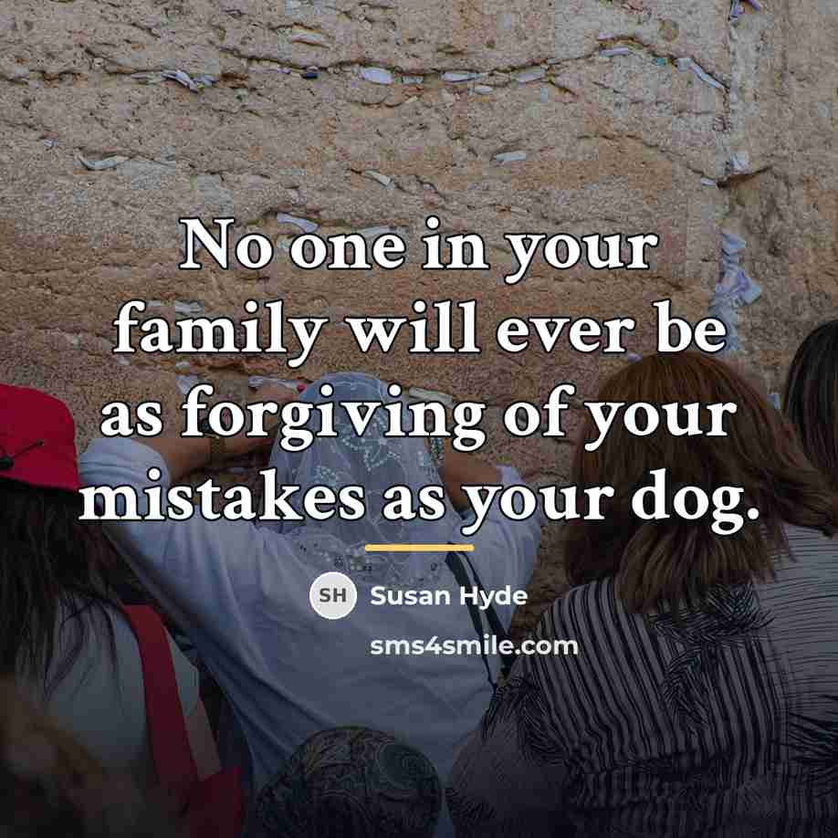 “No one in your family will ever be as forgiving…” quote by Susan Hyde