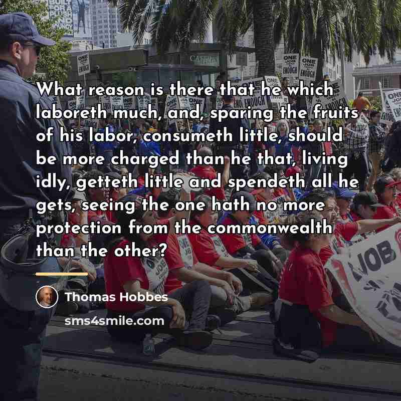 “What reason is there that he which laboreth much, and,…” quote by Thomas Hobbes