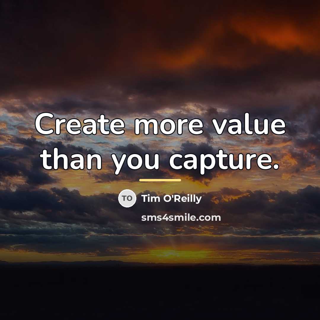 “Create more value than you capture.…” quote by Tim O'Reilly