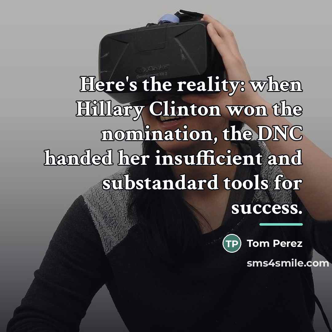 “Here's the reality: when Hillary Clinton won the nomination, the…” quote by Tom Perez