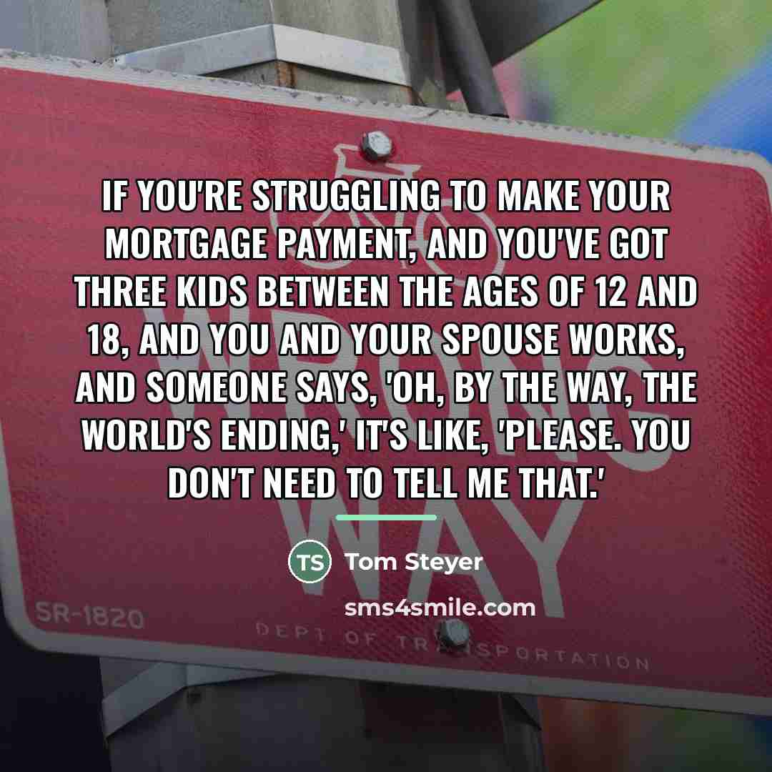 “If you're struggling to make your mortgage payment, and you've…” quote by Tom Steyer