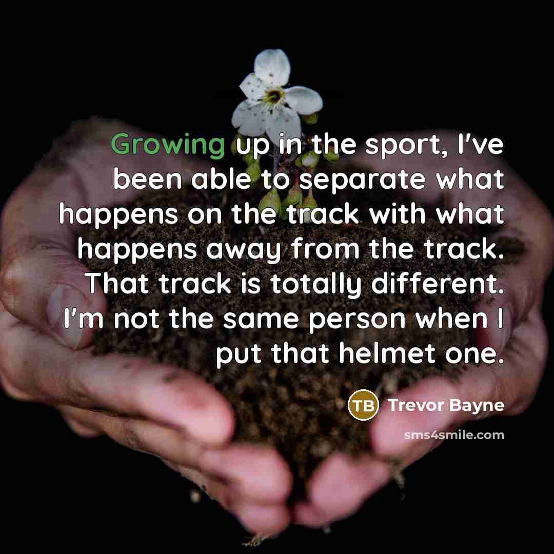 “Growing up in the sport, I've been able to separate…” quote by Trevor Bayne