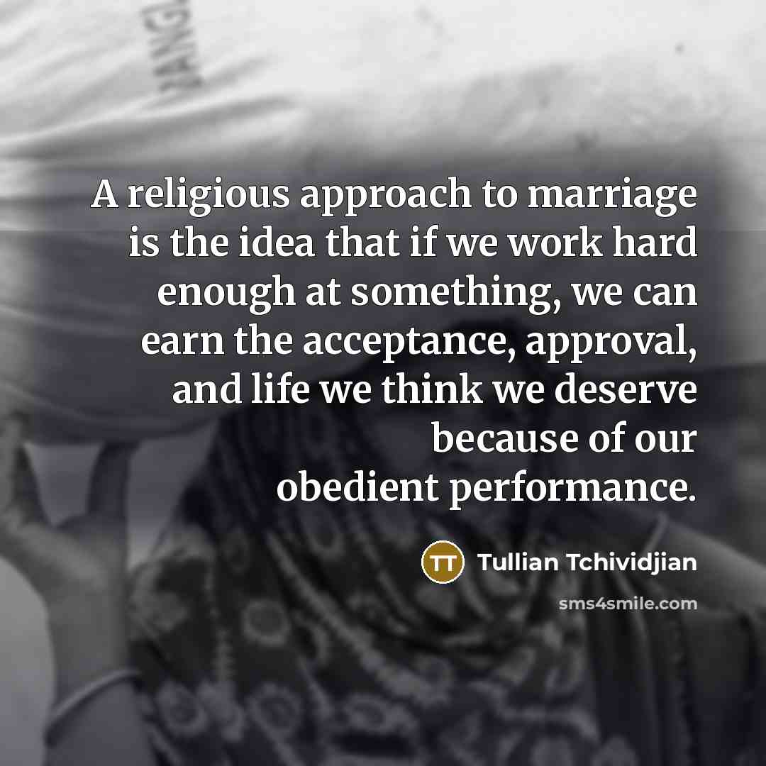 “A religious approach to marriage is the idea that if…” quote by Tullian Tchividjian