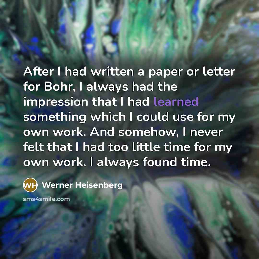 “After I had written a paper or letter for Bohr,…” quote by Werner Heisenberg