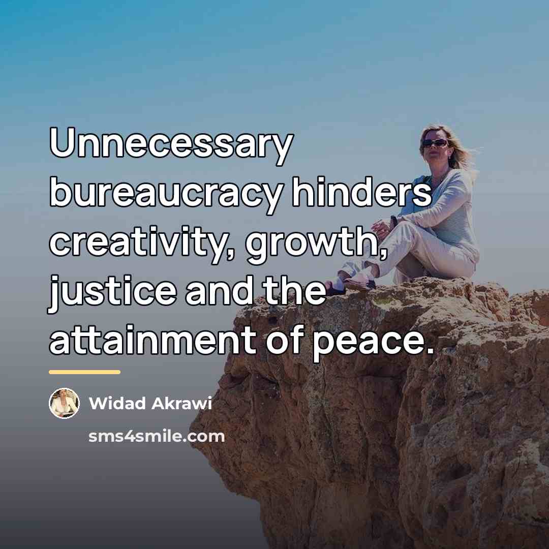 “Unnecessary bureaucracy hinders creativity, growth, justice and the attainment of…” quote by Widad Akrawi