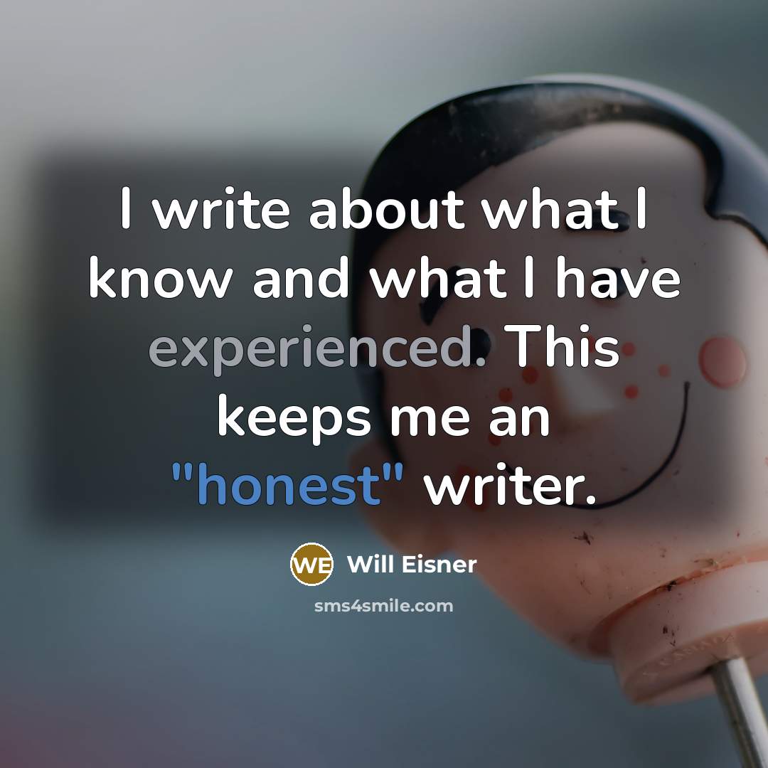 “I write about what I know and what I have…” quote by Will Eisner
