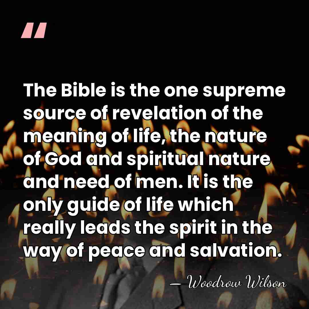 The Bible is the one supreme source of revelation of the meaning&hellip; - Woodrow Wilson