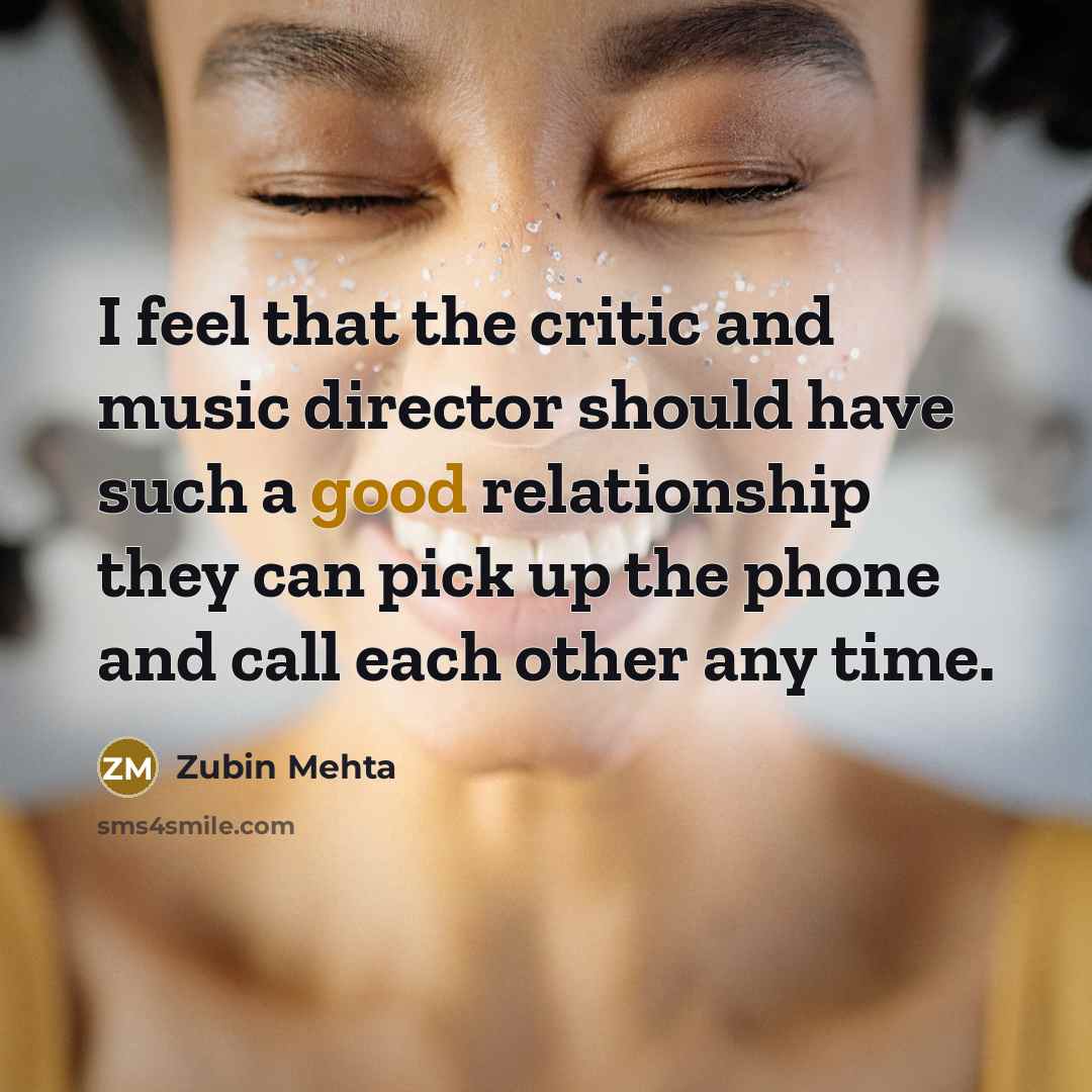 “I feel that the critic and music director should have…” quote by Zubin Mehta