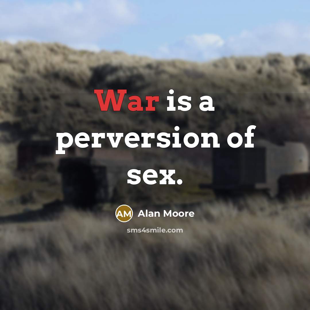 “War is a perversion of sex.…” quote by Alan Moore