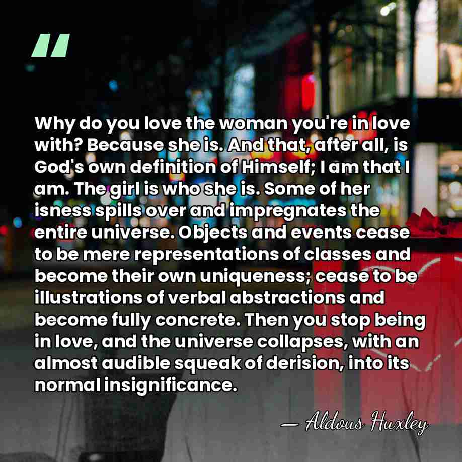 Why do you love the woman you're in love with? Because she&hellip; - Aldous Huxley