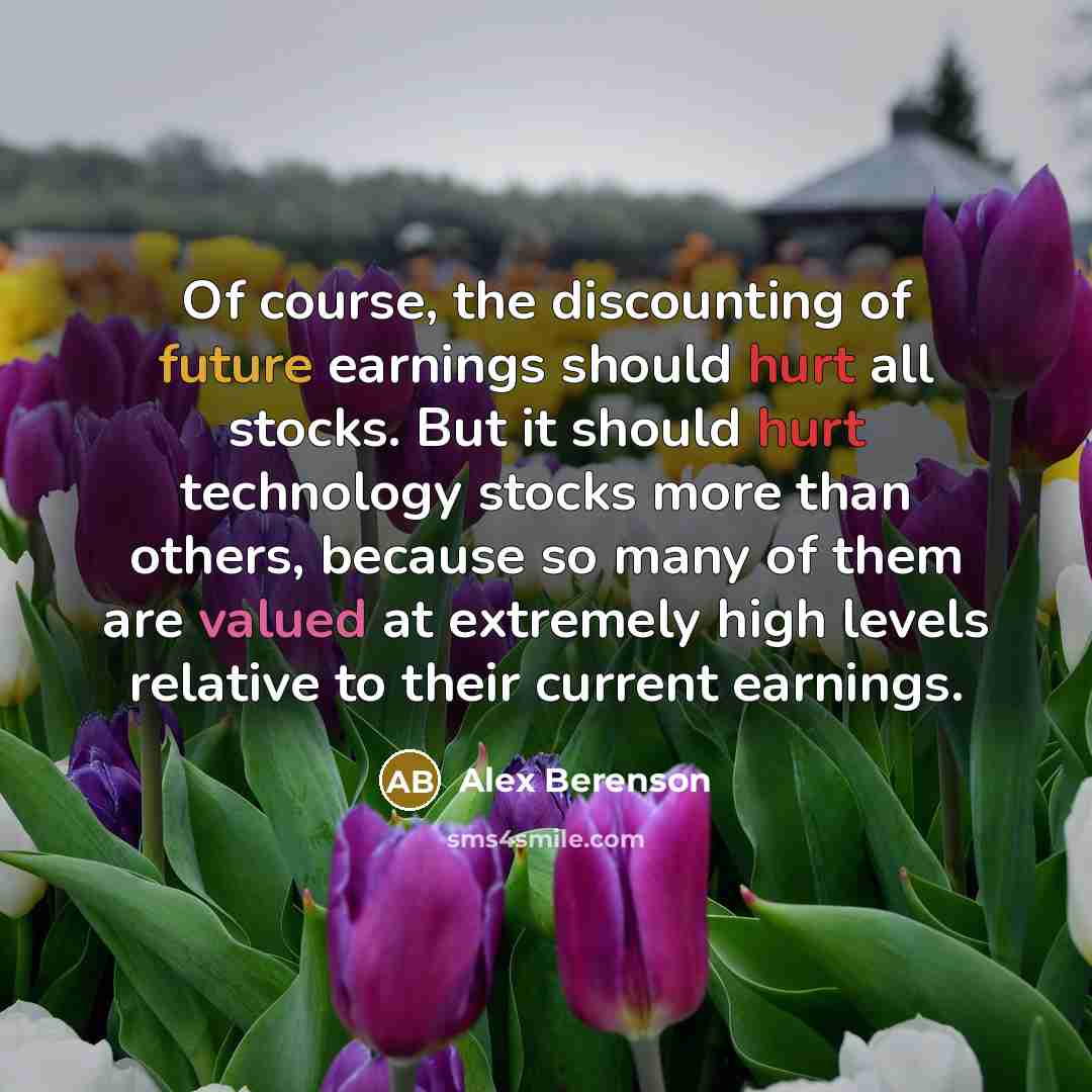 “Of course, the discounting of future earnings should hurt all…” quote by Alex Berenson
