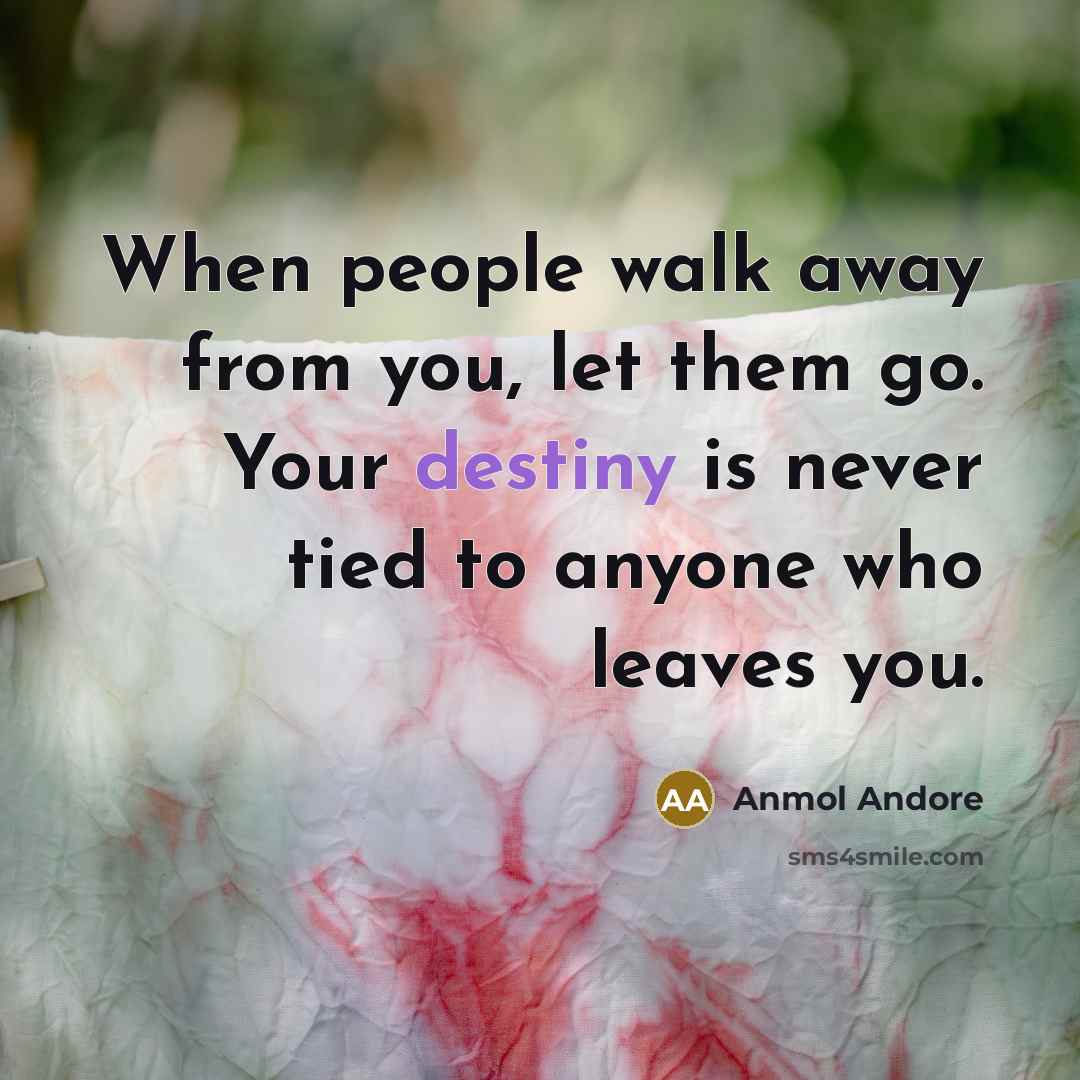 “When people walk away from you, let them go. Your…” quote by Anmol Andore