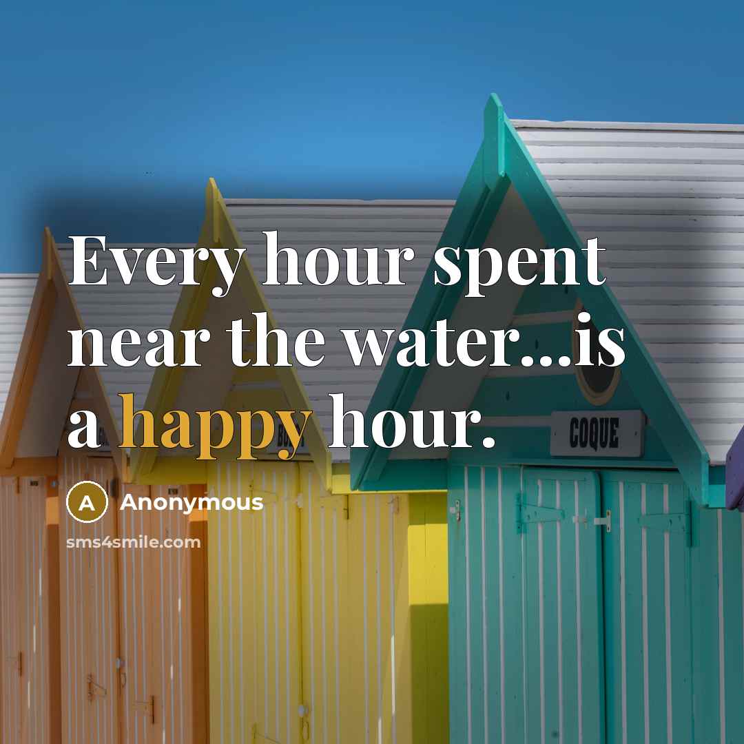 “Every hour spent near the water...is a happy hour.…” quote by Anonymous