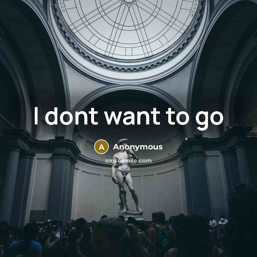 “I dont want to go” quote by Anonymous