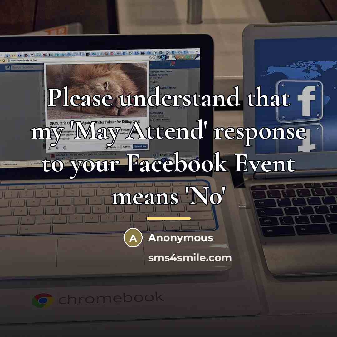 “Please understand that my 'May Attend' response to your Facebook…” quote by Anonymous