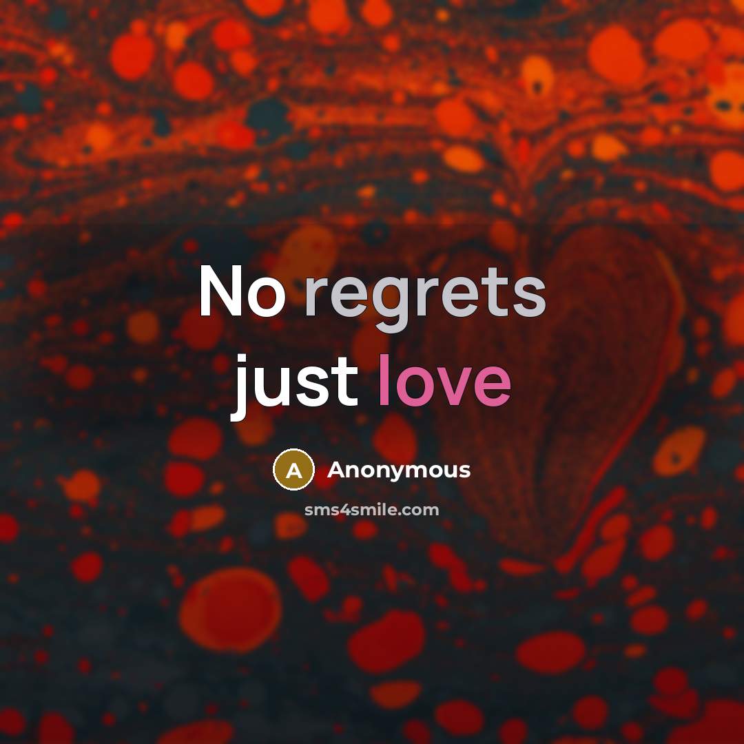 “No regrets just love” quote by Anonymous