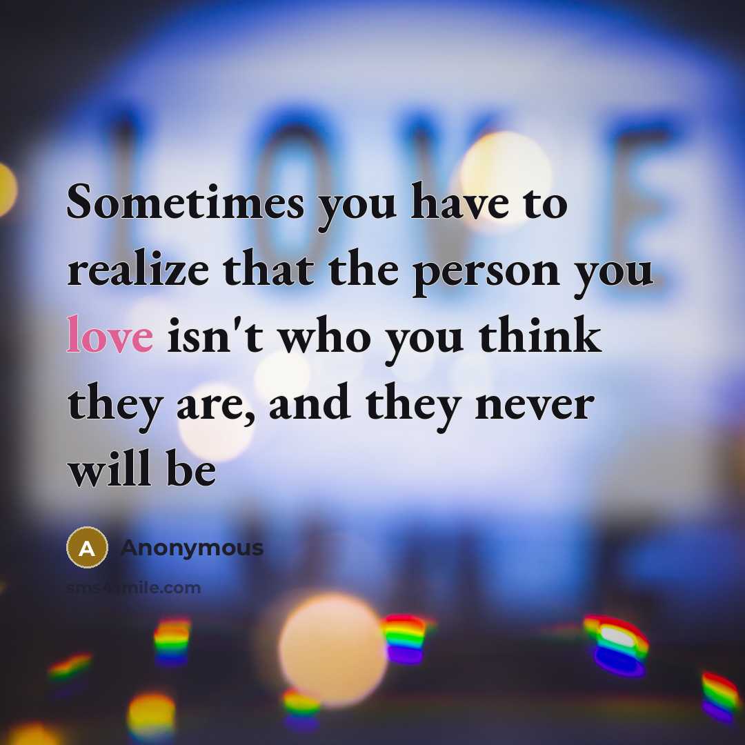 “Sometimes you have to realize that the person you love…” quote by Anonymous