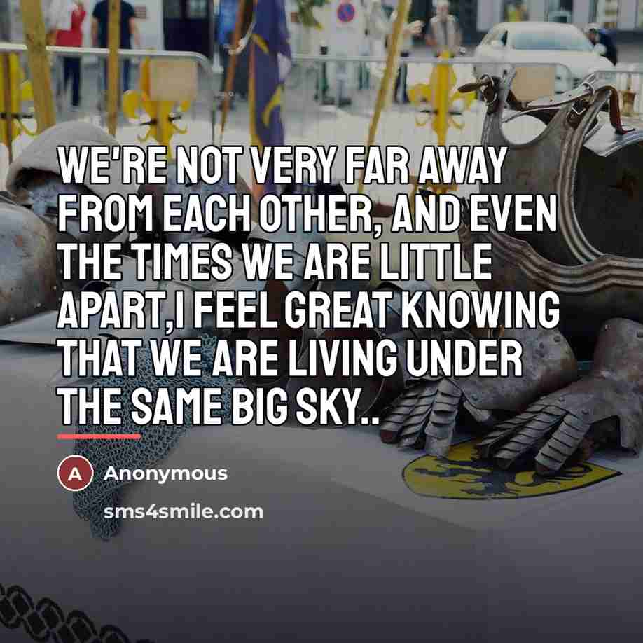“We're not very far away from each other, and even…” quote by Anonymous