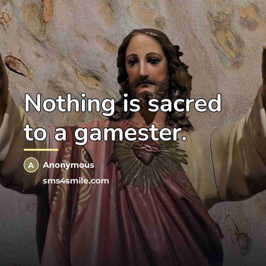 “Nothing is sacred to a gamester.…” quote by Anonymous
