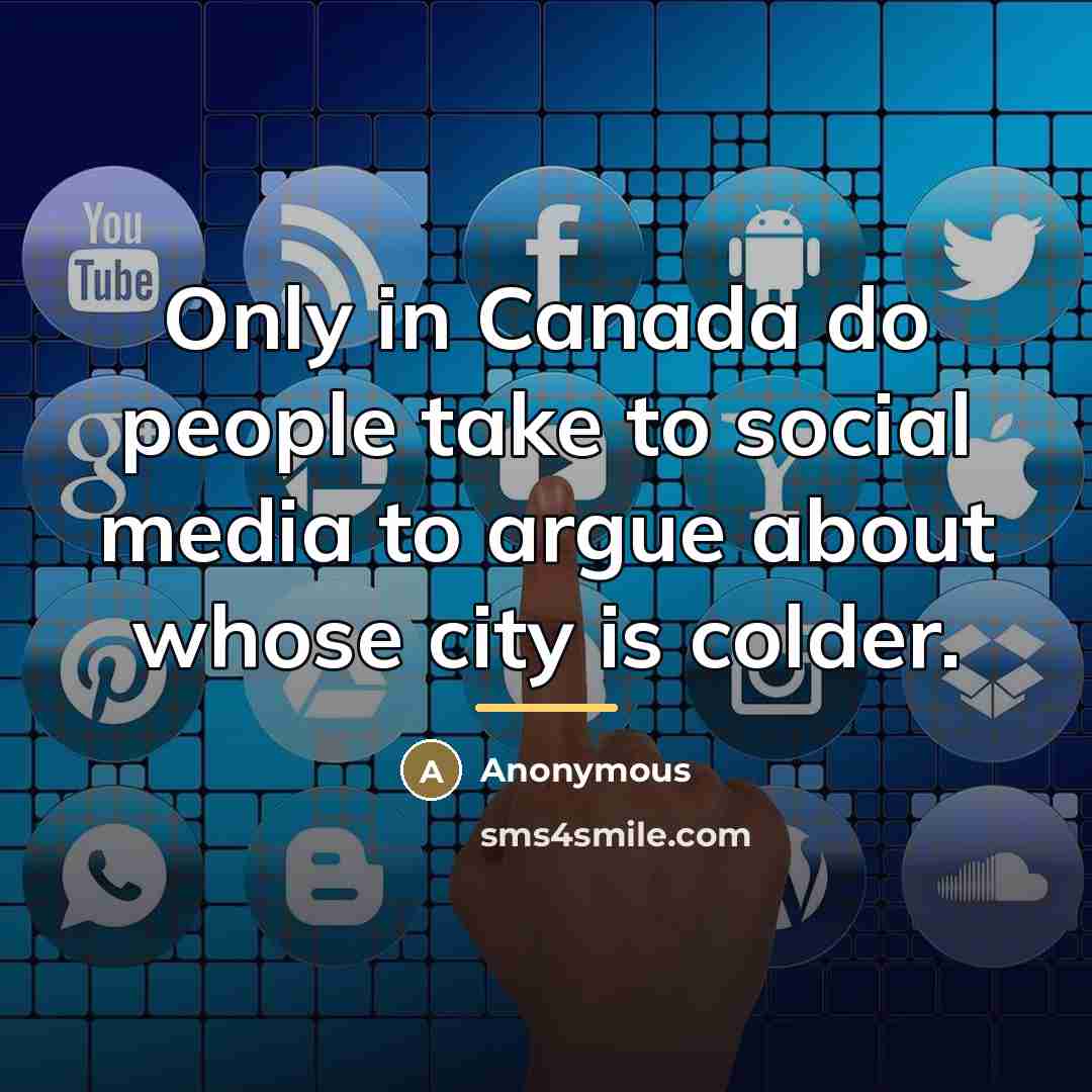 “Only in Canada do people take to social media to…” quote by Anonymous