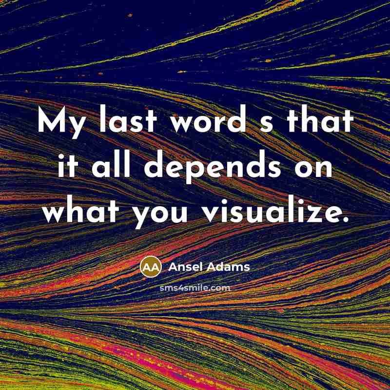 “My last word s that it all depends on what…” quote by Ansel Adams
