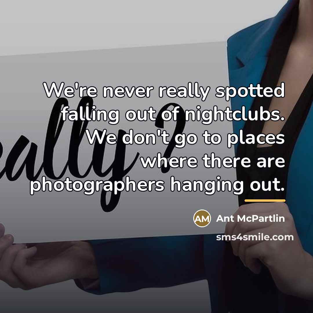 “We're never really spotted falling out of nightclubs. We don't…” quote by Ant McPartlin