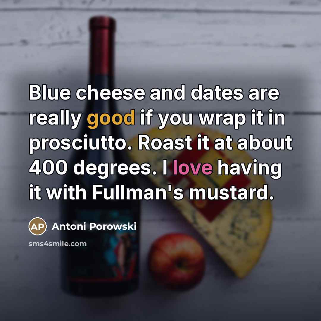 “Blue cheese and dates are really good if you wrap…” quote by Antoni Porowski