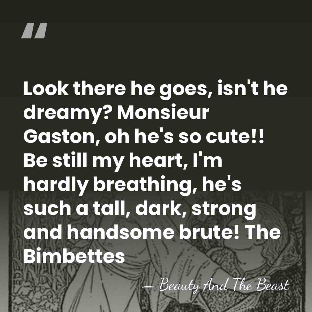 Look there he goes, isn't he dreamy? Monsieur Gaston, oh he's so&hellip; - Beauty And The Beast