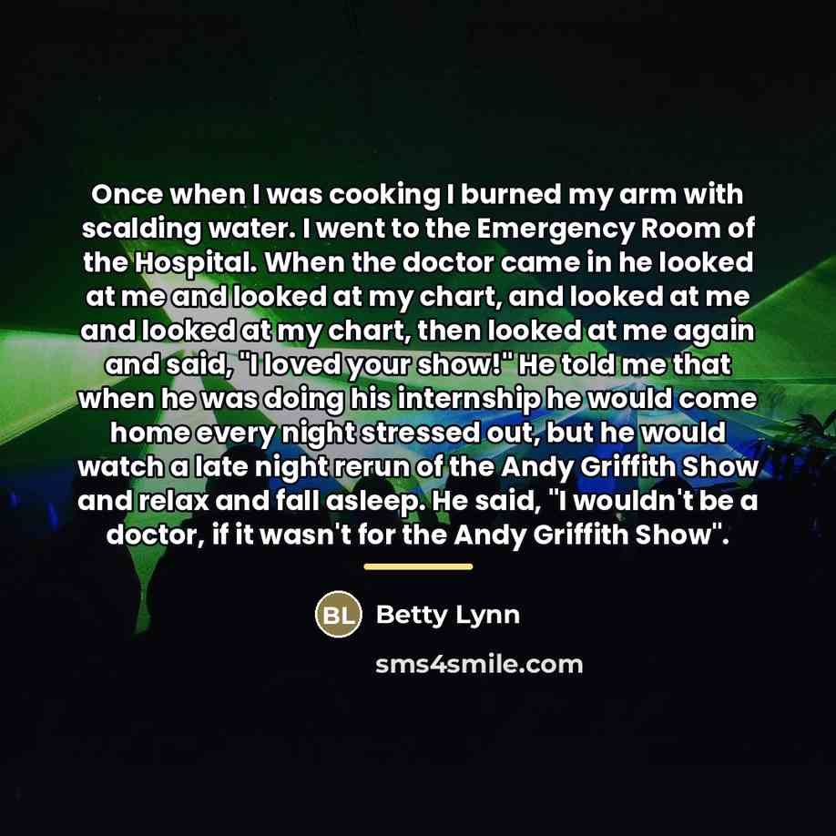“Once when I was cooking I burned my arm with…” quote by Betty Lynn