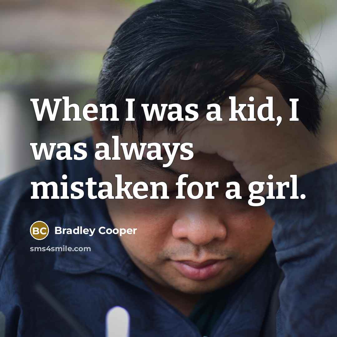“When I was a kid, I was always mistaken for…” quote by Bradley Cooper