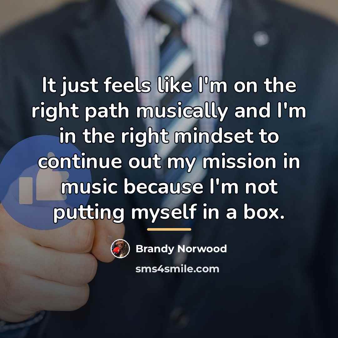 “It just feels like I'm on the right path musically…” quote by Brandy Norwood