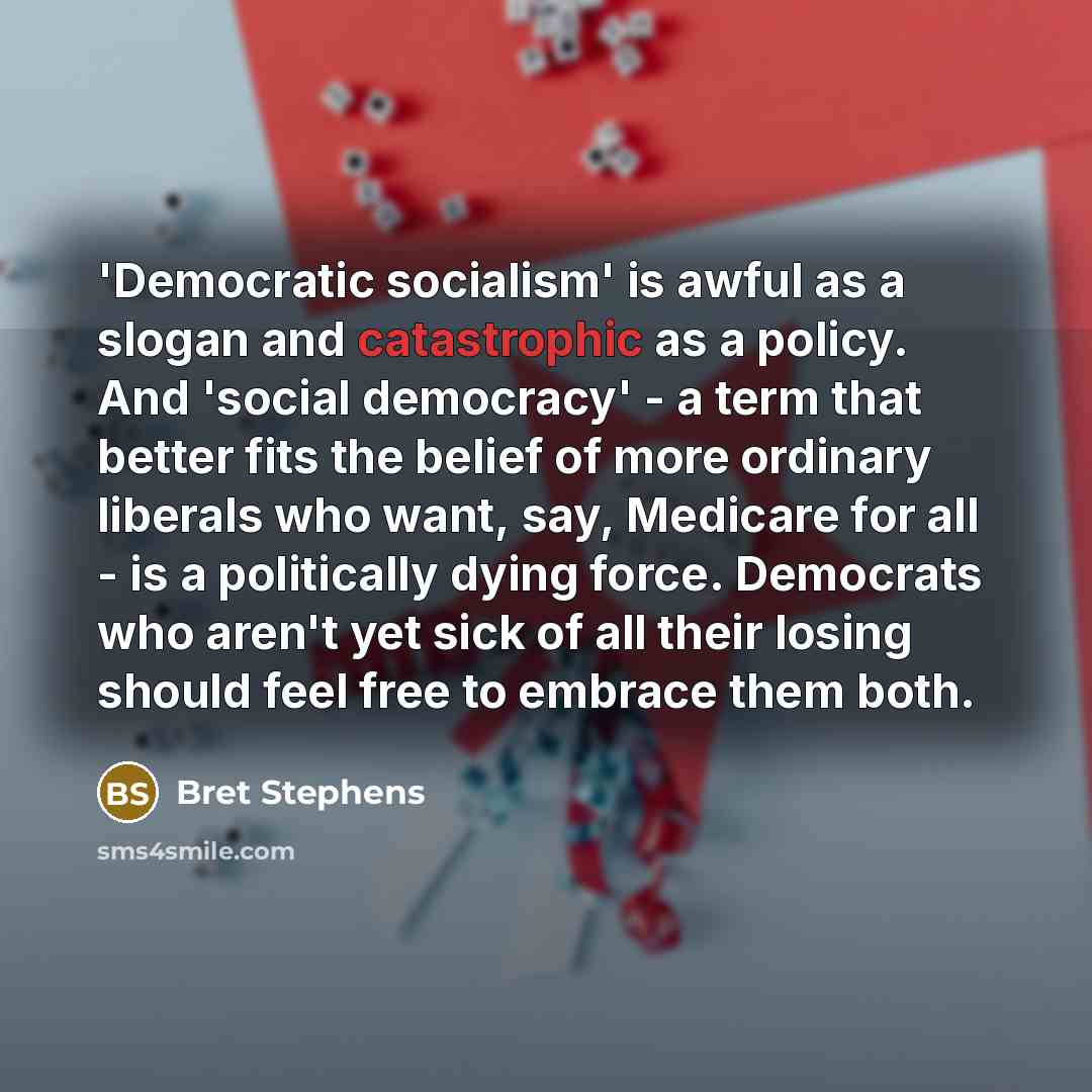 “'Democratic socialism' is awful as a slogan and catastrophic as…” quote by Bret Stephens