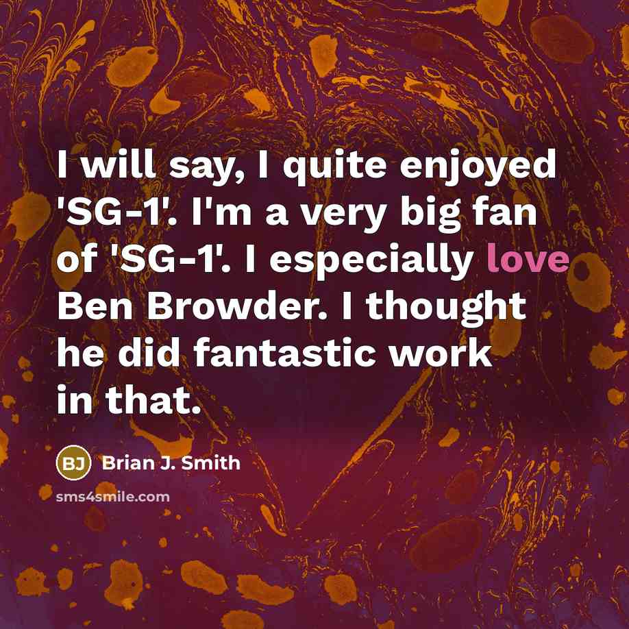 “I will say, I quite enjoyed 'SG-1'. I'm a very…” quote by Brian J. Smith