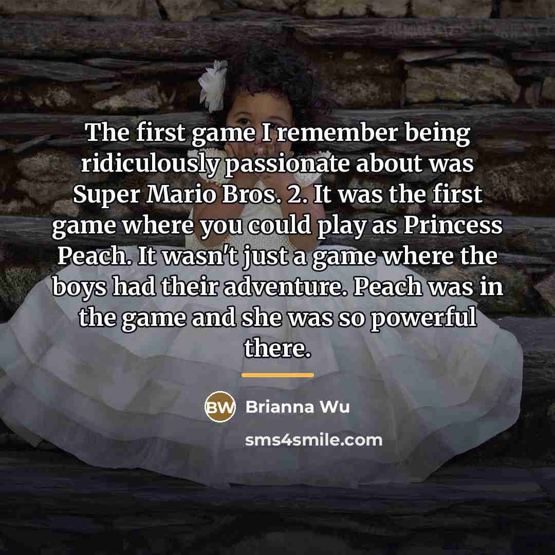 “The first game I remember being ridiculously passionate about was…” quote by Brianna Wu