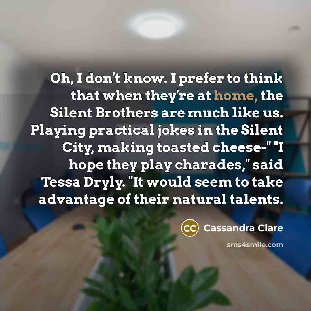 “Oh, I don't know. I prefer to think that when…” quote by Cassandra Clare