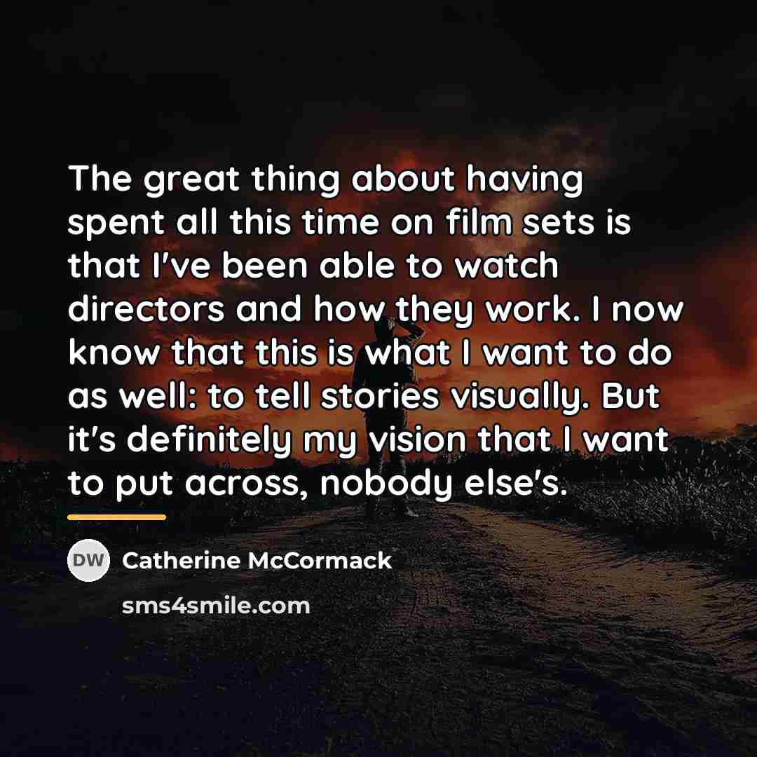 “The great thing about having spent all this time on…” quote by Catherine McCormack