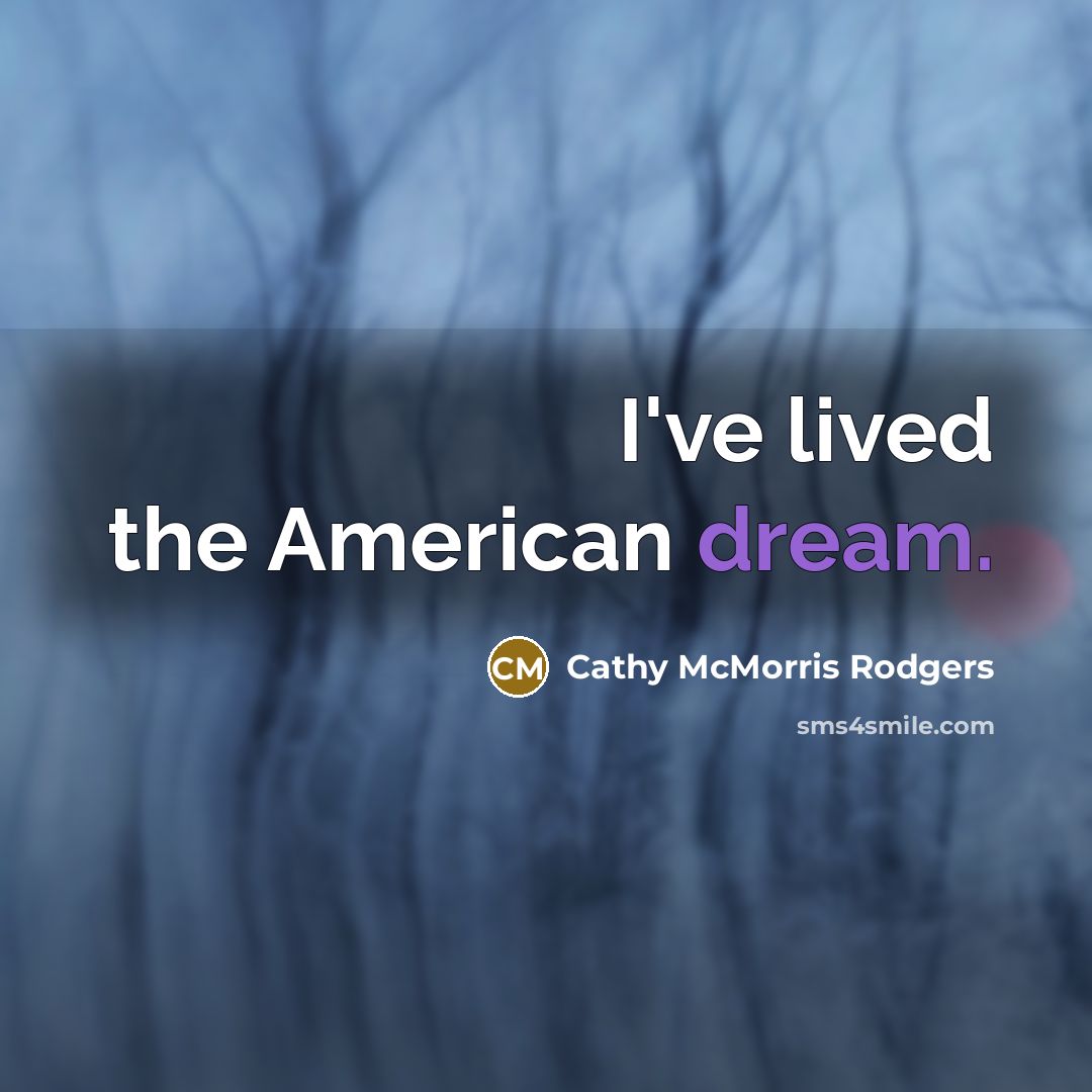 “I've lived the American dream.…” quote by Cathy McMorris Rodgers