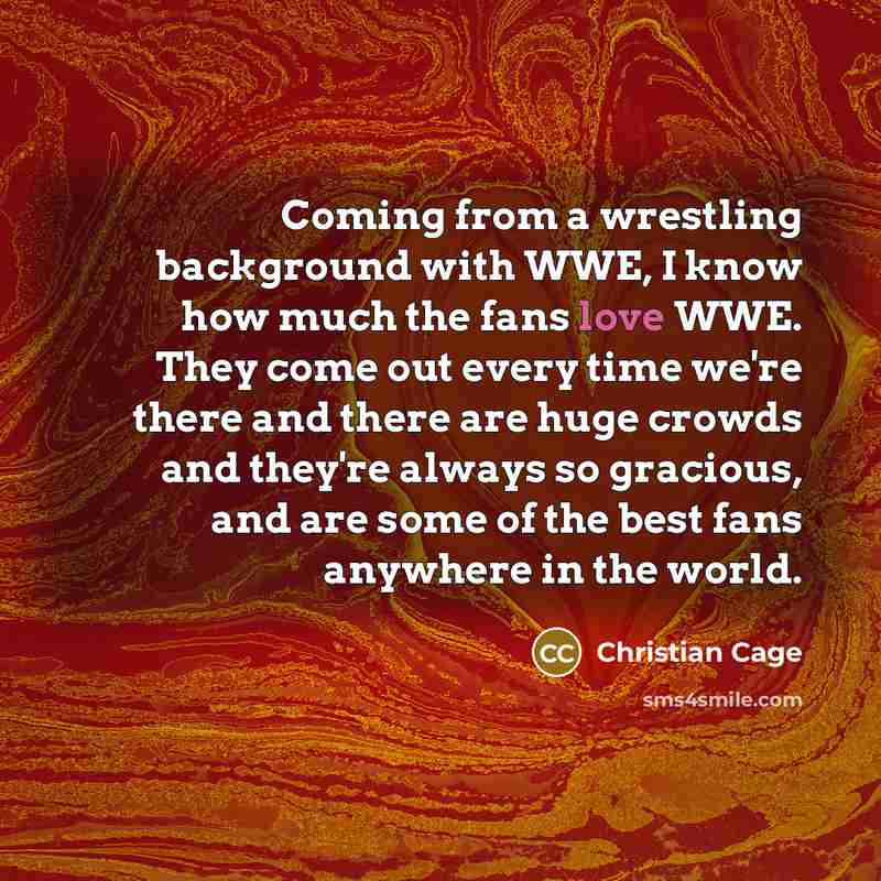 “Coming from a wrestling background with WWE, I know how…” quote by Christian Cage
