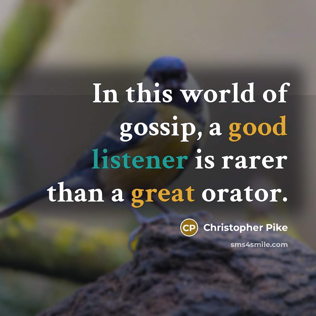 “In this world of gossip, a good listener is rarer…” quote by Christopher Pike