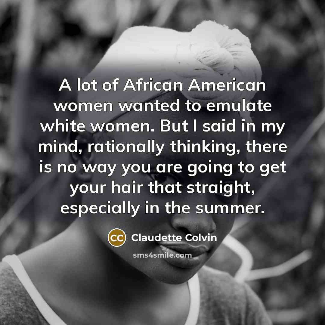 “A lot of African American women wanted to emulate white…” quote by Claudette Colvin